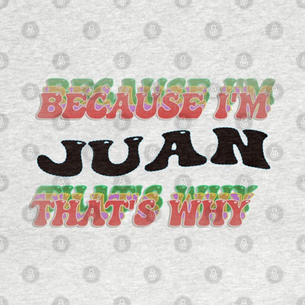 BECAUSE I AM JUAN - THAT'S WHY by elSALMA